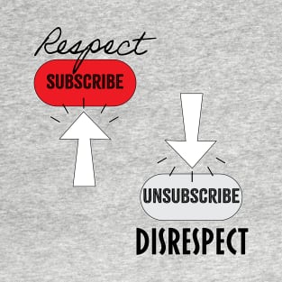 Subscribe Respect, Unsubscribe Disrespect T-Shirt